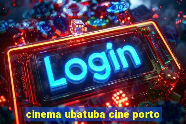 cinema ubatuba cine porto